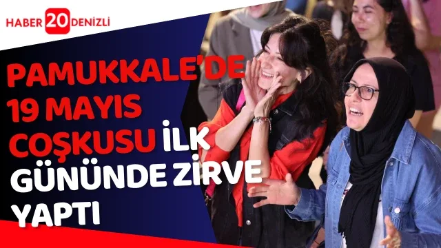Pamukkale’de 19 Mayıs Coşkusu İlk Gününde Zirve Yaptı