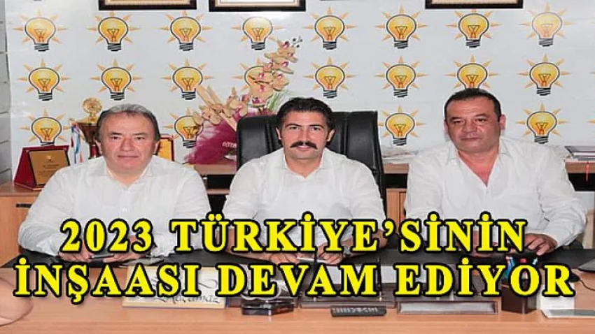 2023 Türkiye’sinin İnşaası Devam Ediyor