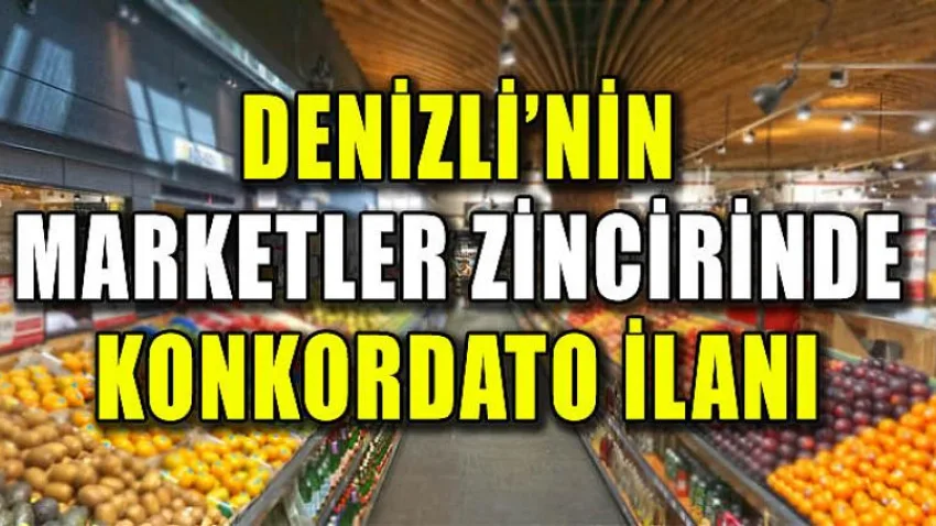 Denizli'nin Marketler Zincirinde Konkordato İlanı