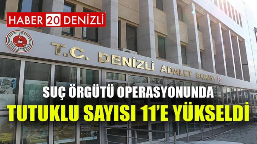 Suç örgütü operasyonunda tutuklu sayısı 11’e yükseldi