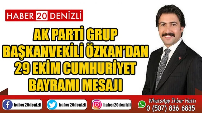AK Parti Grup Başkanvekili Özkan’dan 29 Ekim Cumhuriyet Bayramı mesajı