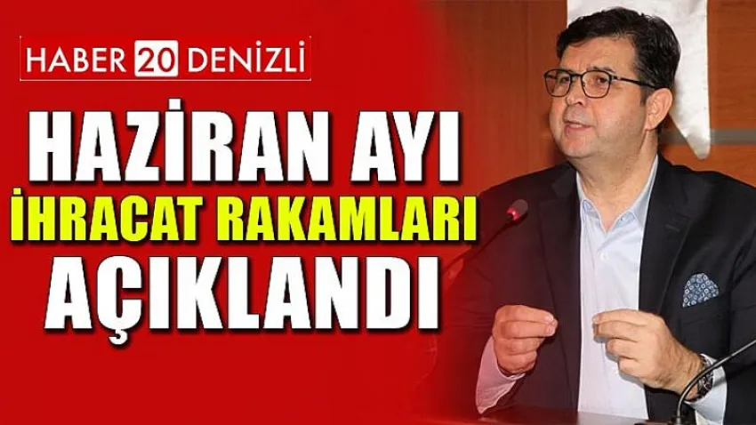 Haziran Ayı İhracat Rakamları Açıklandı
