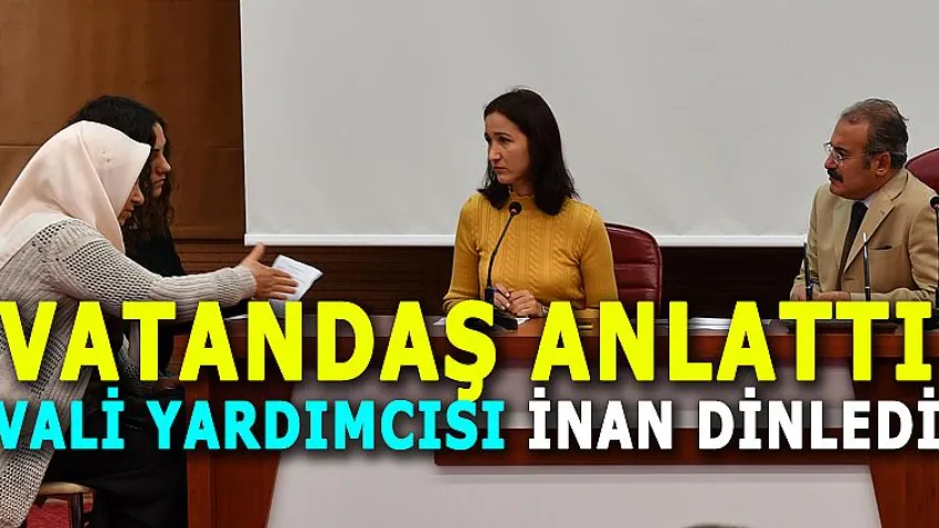 Vatandaş Anlattı Vali Yardımcısı İnan Dinledi