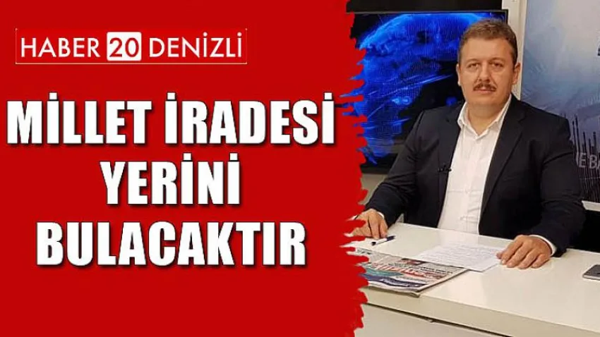 Millet iradesi yerini bulacaktır