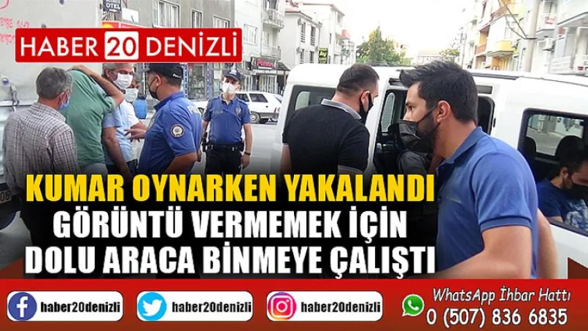Kumar oynarken yakalandı, görüntü vermemek için dolu araca binmeye çalıştı