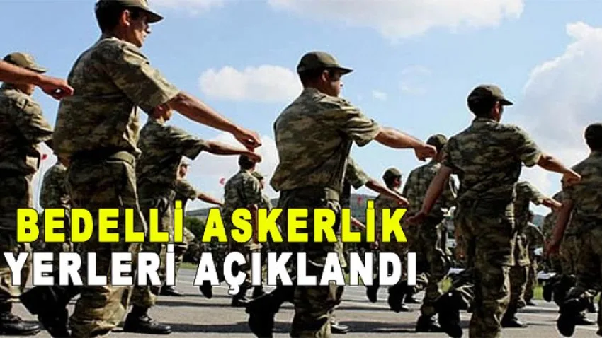 Bedelli Askerlik Yerleri Açıklandı