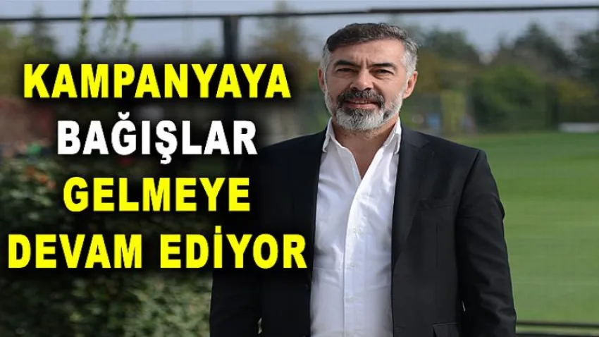Kampanyaya Bağışlar Gelmeye Devam Ediyor