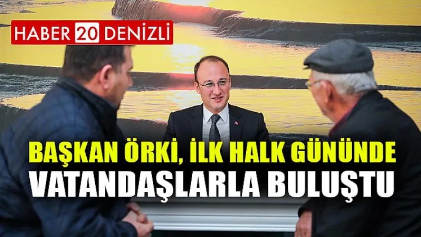 Başkan Örki, İlk Halk Gününde Vatandaşlarla Buluştu