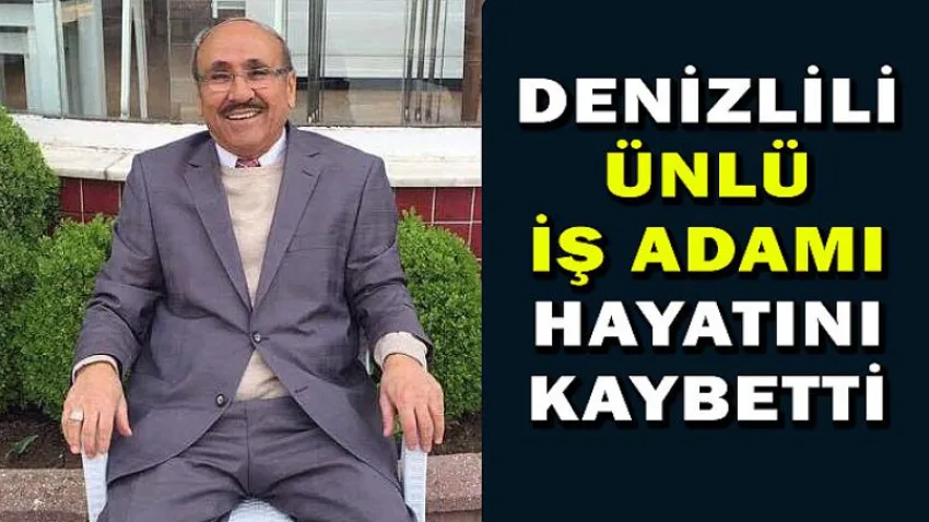 Denizlili Ünlü İş Adamı Hayatını Kaybetti