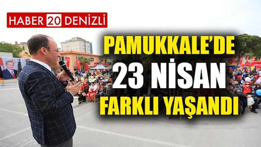 Pamukkale’de 23 Nisan Farklı Yaşandı