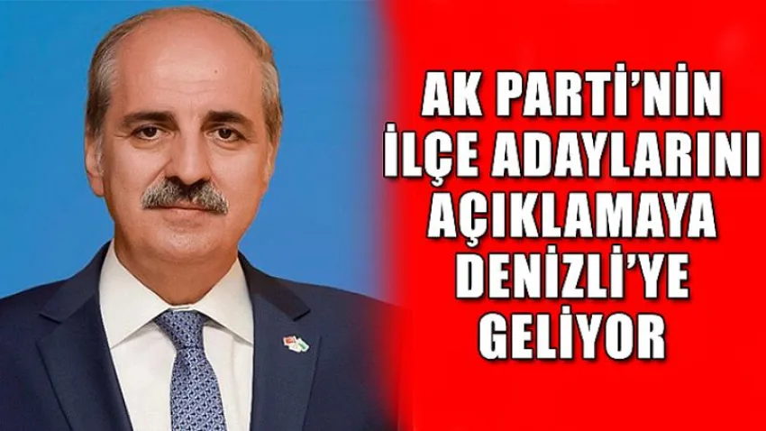 Ak Parti'nin İlçe Adaylarını Açıklamaya Denizli'ye Geliyor