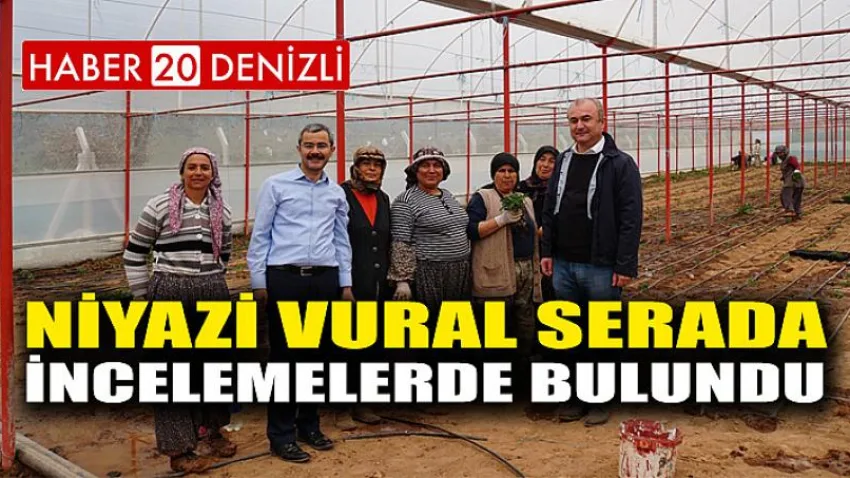 Niyazi Vural Serada İncelemelerde Bulundu