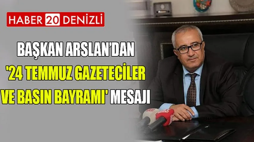 Başkan Arslan’dan '24 Temmuz Gazeteciler ve Basın Bayramı' mesajı