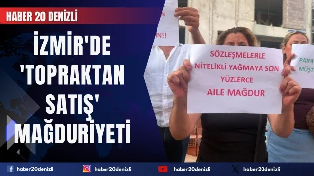 İzmir'de 'topraktan satış' mağduriyeti: Aynı parsel üzerinden çok sayıda kişiye satış yapıldığı iddiası