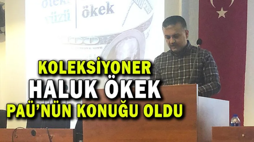 Koleksiyoner Haluk Ökek, PAÜ'nün Konuğu Oldu