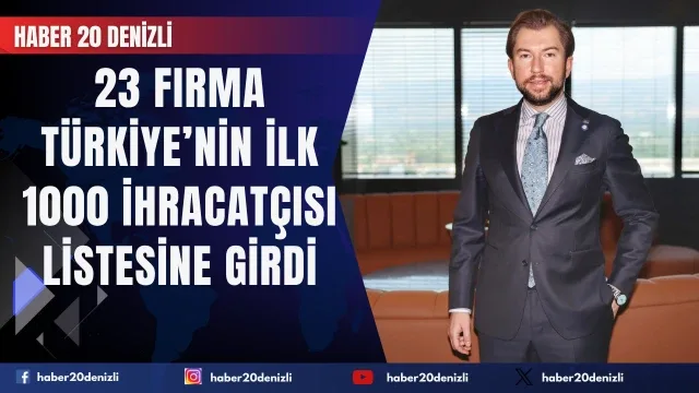 Denizli’den 23 firma Türkiye’nin ilk 1000 ihracatçısı listesine girdi