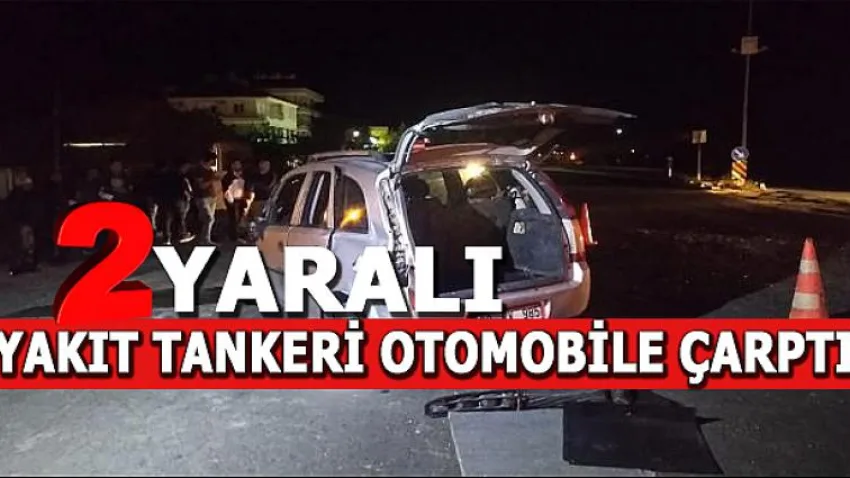 Yakıt Tankeri Otomobile Çarptı