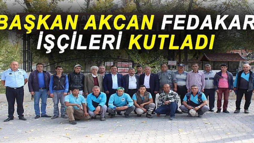 Başkan Akcan Fedakar İşçileri Kutladı