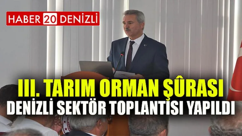 III. Tarım Orman Şûrası Denizli Sektör Toplantısı Yapıldı