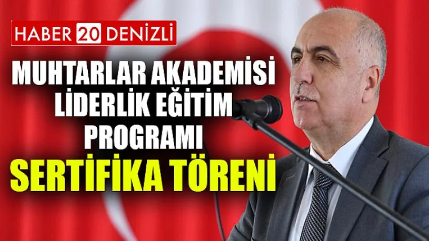 Muhtarlar Akademisi Liderlik Eğitim Programı Sertifika Töreni