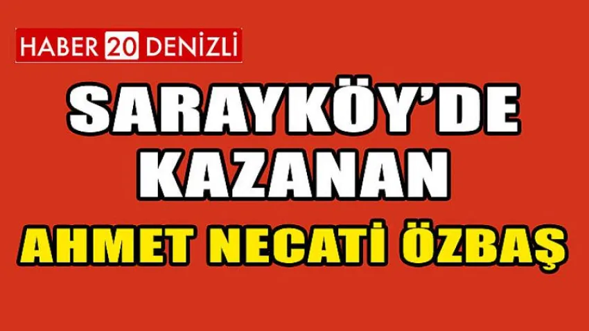 Sarayköy'de Kazanan Ahmet Necati Özbaş