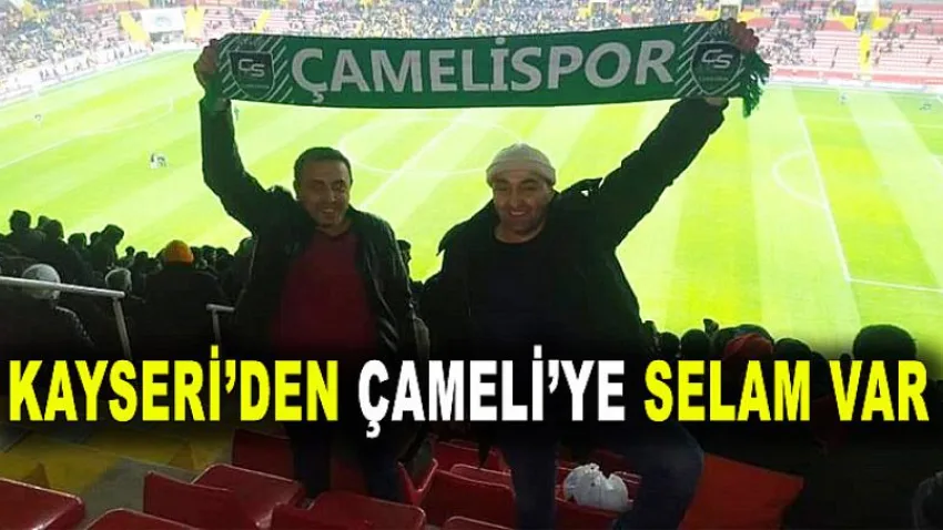 Kayseri'den Çameli'ye Selam Var
