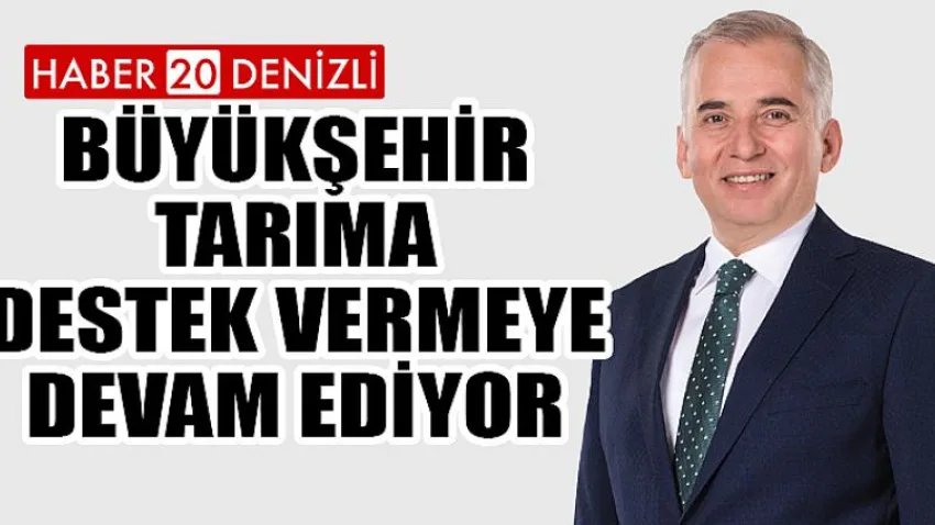 Büyükşehir tarıma destek vermeye devam ediyor