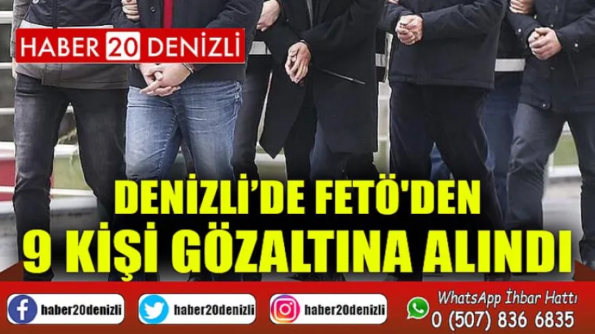 Denizli’de FETÖ'den 9 kişi gözaltına alındı