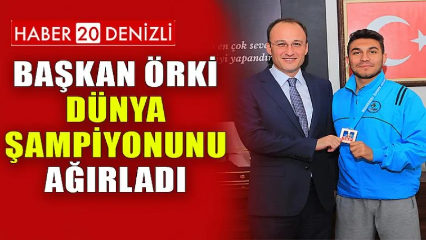 Başkan Örki Dünya Şampiyonunu Ağırladı