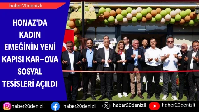 Honaz'da kadın emeğinin yeni kapısı Kar-Ova Sosyal Tesisleri açıldı