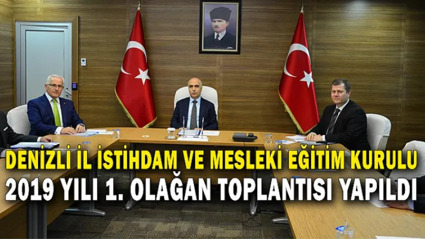 Denizli İl İstihdam ve Mesleki Eğitim Kurulu 2019 Yılı 1. Olağan Toplantısı Yapıldı