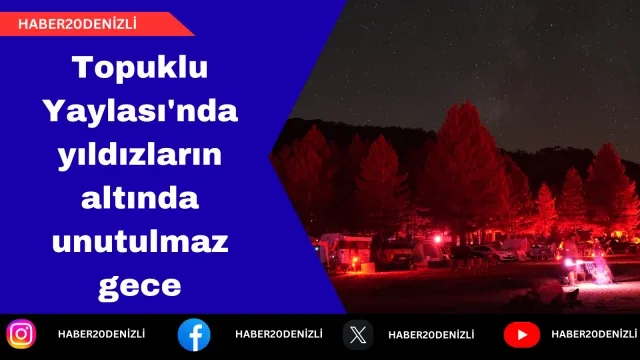 Topuklu Yaylası'nda yıldızların altında unutulmaz gece
