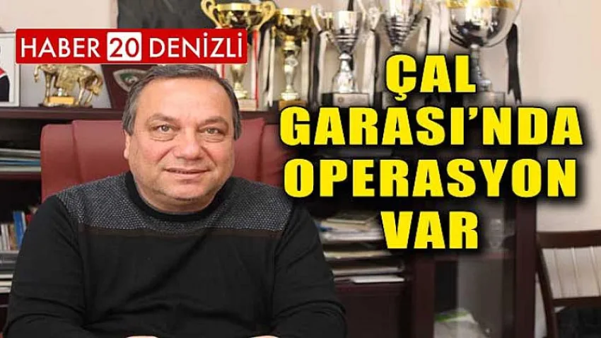 Çal Garası’nda Operasyon Var