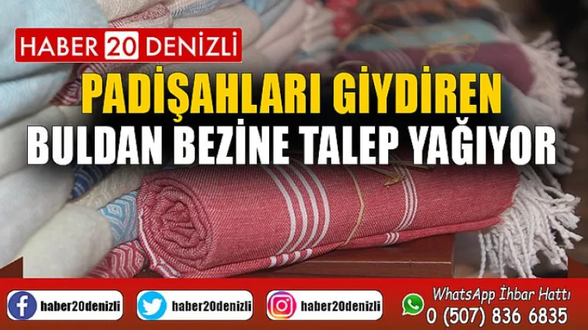 Padişahları giydiren Buldan bezine talep yağıyor