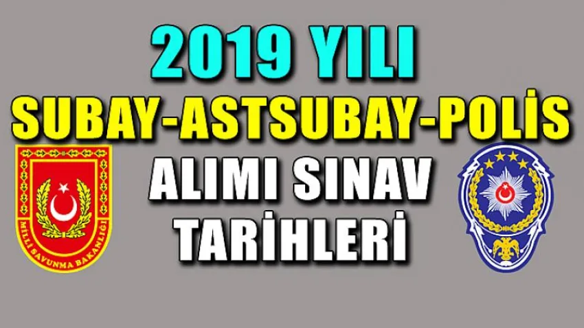 2019 Yılı Polis- Subay-astsubay-polis Alımı Sınav Tarihleri