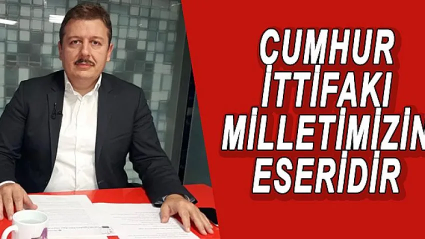 Cumhur İttifakı Milletimizin Eseridir