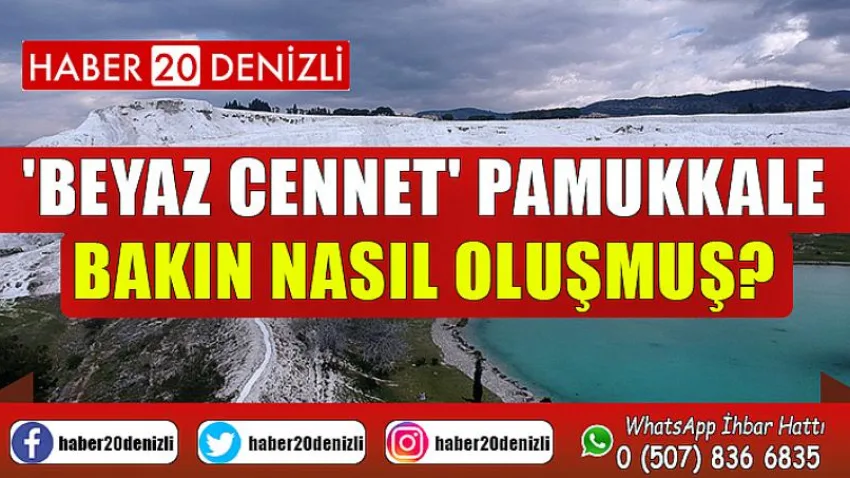 'Beyaz Cennet' Pamukkale bakın nasıl oluşmuş?