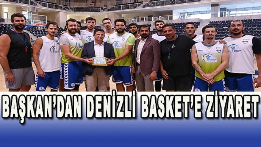 Başkan'dan Denizli Basket'e Ziyaret