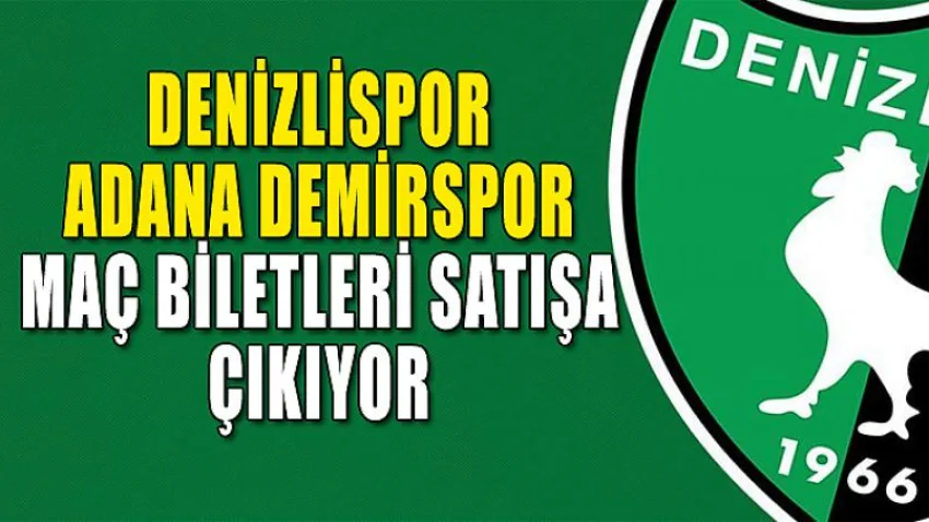Denizlispor-Adana Demirspor Maç Biletleri Satışa Çıkıyor