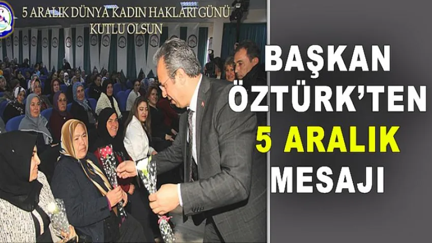 Başkan Öztürk'ten 5 Aralık Mesajı