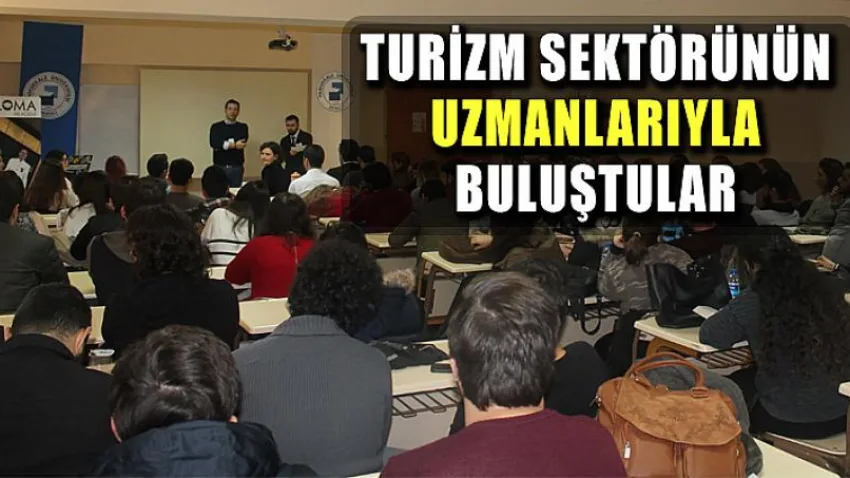 Turizm Sektörünün Uzmanlarıyla Buluştular