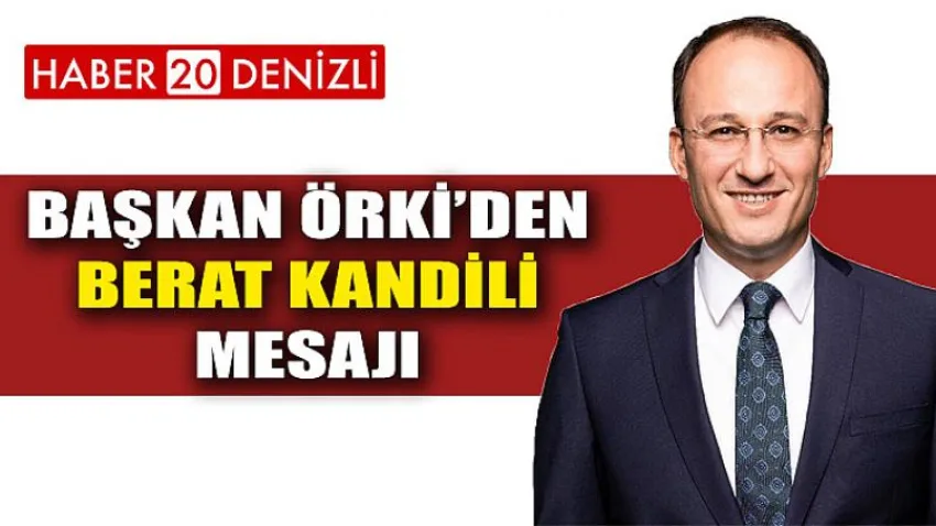Başkan Örki’den Berat Kandili Mesajı