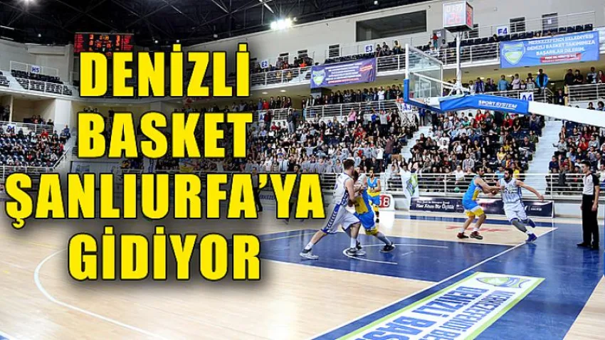 Denizli Basket Şanlıurfa’ya Gidiyor
