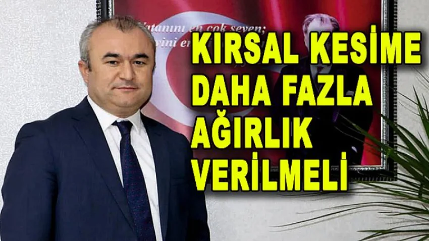 Kırsal Kesime Daha Fazla Ağırlık Verilmeli