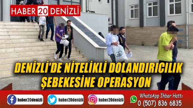 Denizli'de nitelikli dolandırıcılık şebekesine operasyon