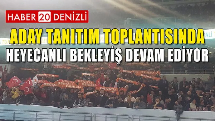 Aday Tanıtım Toplantısında Heyecanlı Bekleyiş Devam Ediyor