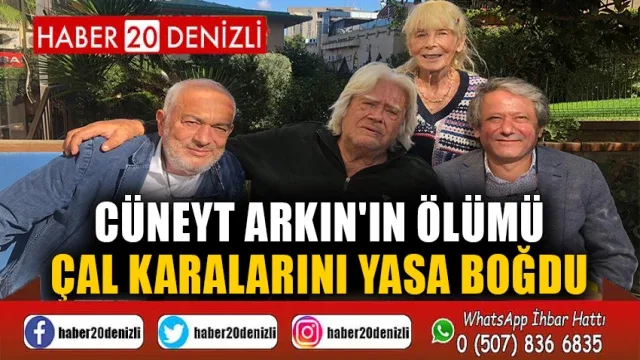 Cüneyt Arkın'ın ölümü Çal Karalarını yasa boğdu