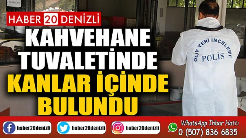 Kahvehane tuvaletinde kanlar içinde bulundu