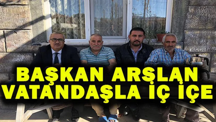 Başkan Arslan Vatandaşla İç İçe