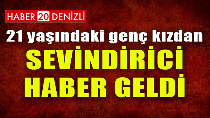 21 Yaşındaki Genç Kızdan Sevindirici Haber Geldi